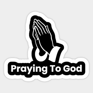 Praying To God Sticker